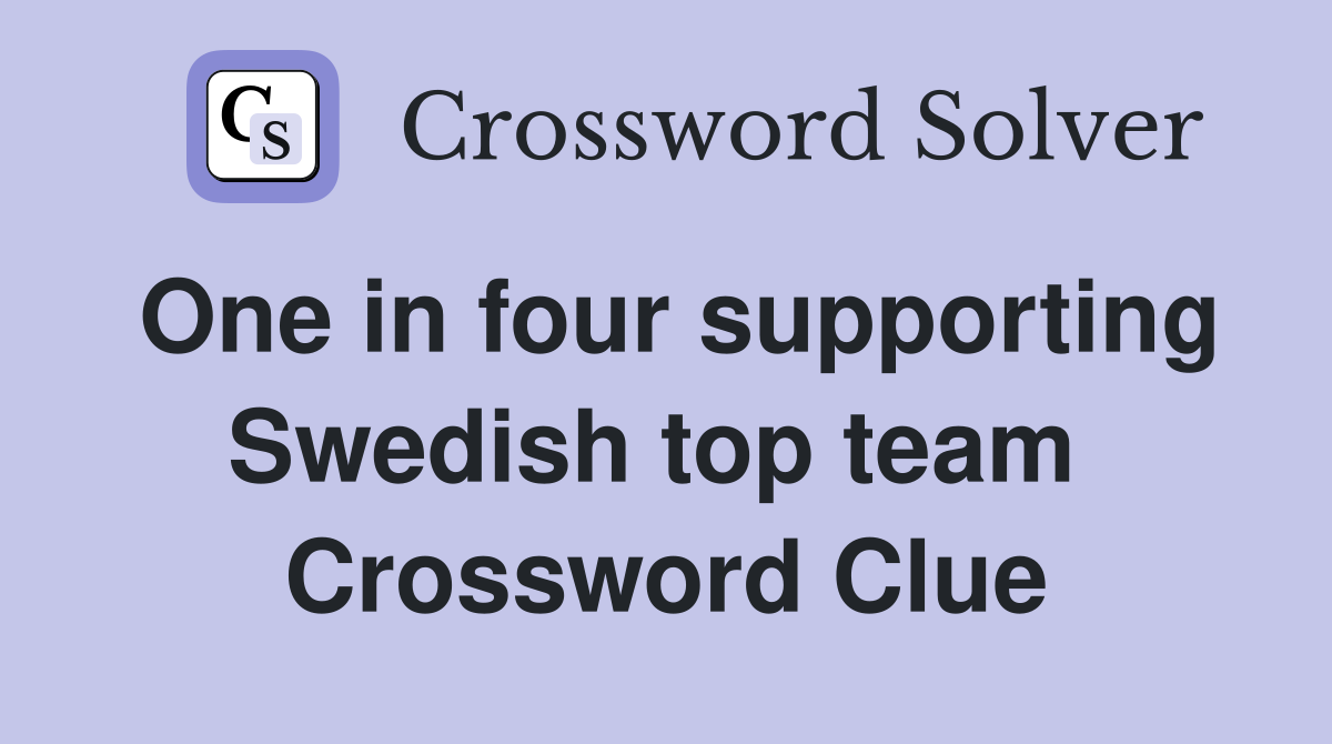 One in four supporting Swedish top team  Crossword Clue