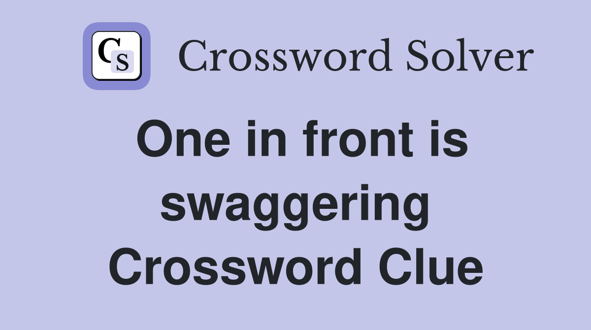 One in front is swaggering Crossword Clue