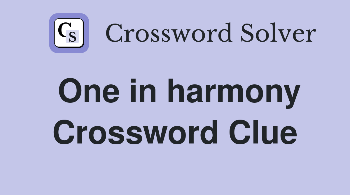 One in harmony Crossword Clue