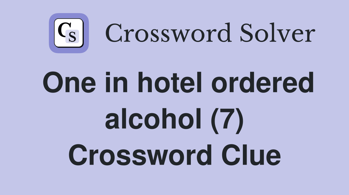 One in hotel ordered alcohol (7) Crossword Clue
