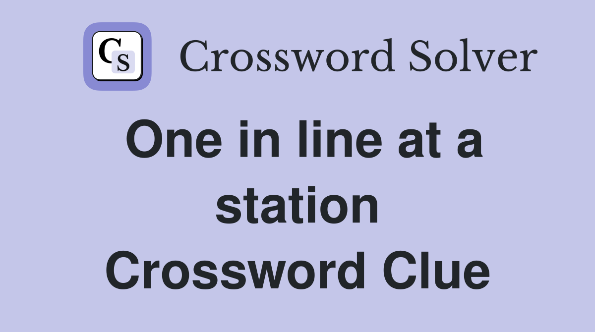One in line at a station Crossword Clue