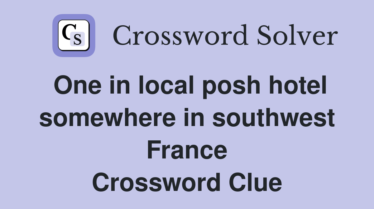 One in local posh hotel somewhere in southwest France Crossword Clue