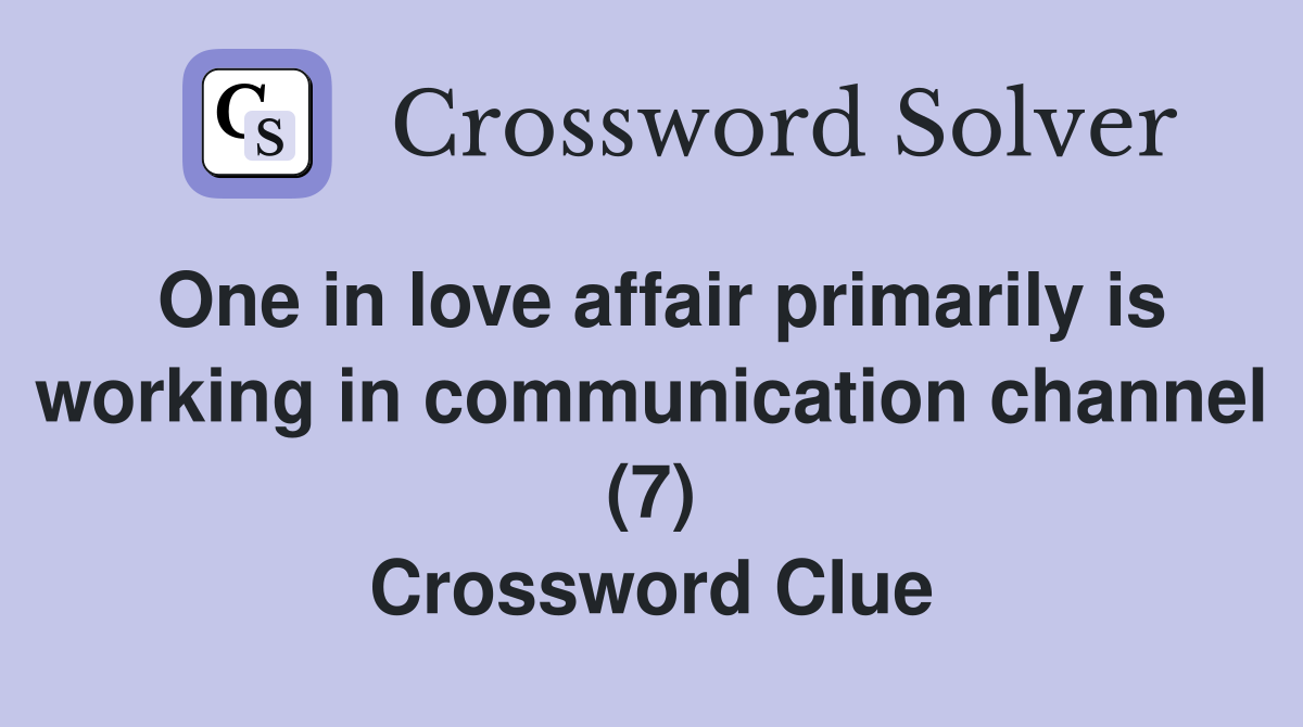 One in love affair primarily is working in communication channel (7) Crossword Clue