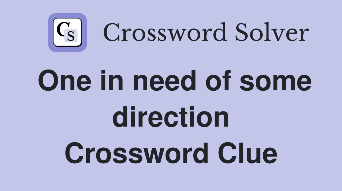 One in need of some direction Crossword Clue