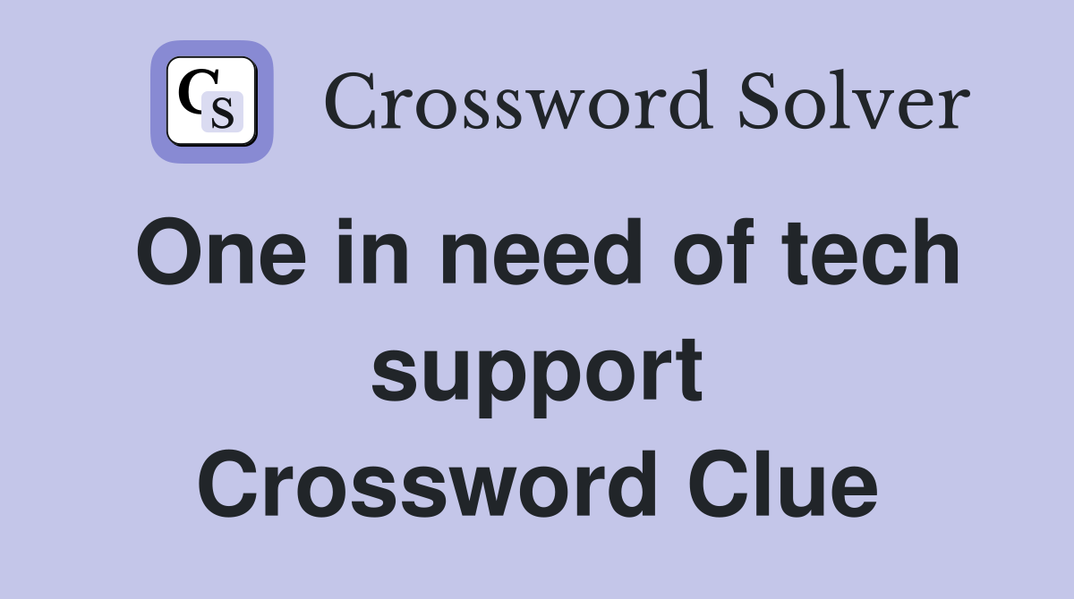 One in need of tech support Crossword Clue
