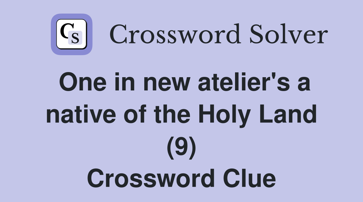 One in new atelier's a native of the Holy Land (9) Crossword Clue