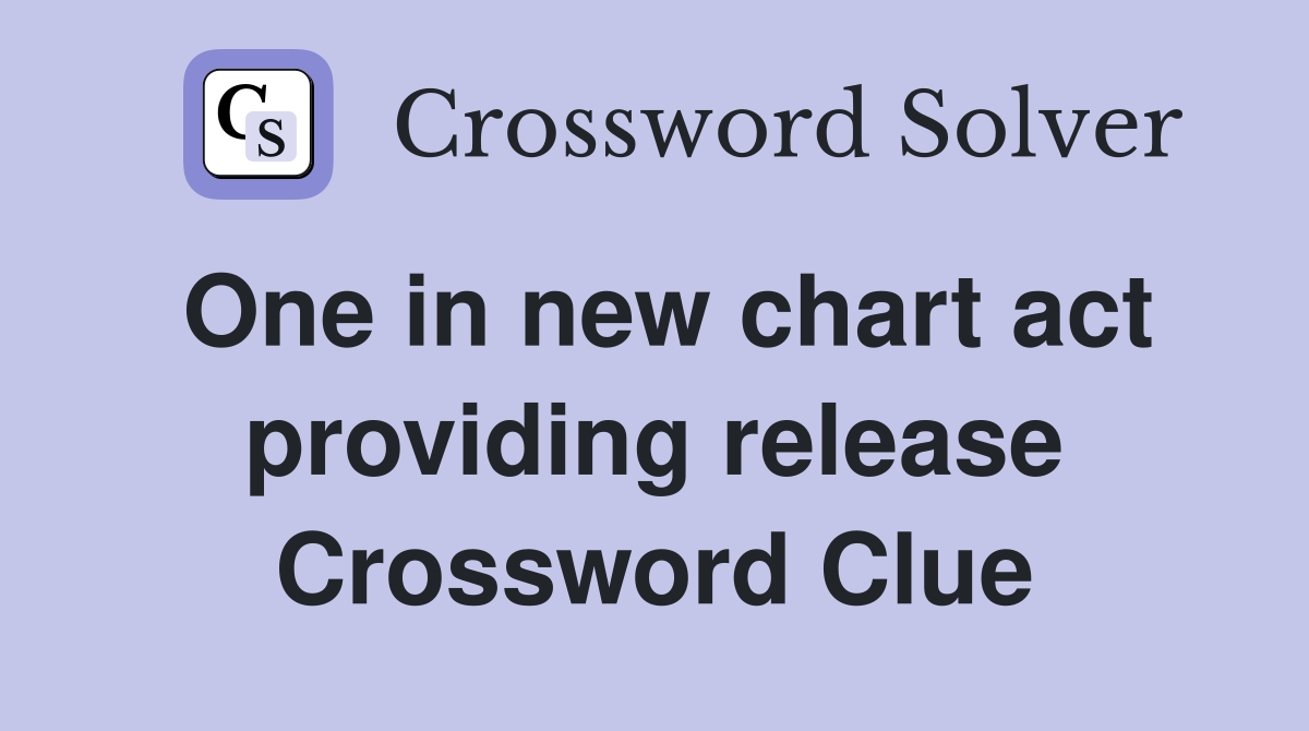One in new chart act providing release Crossword Clue
