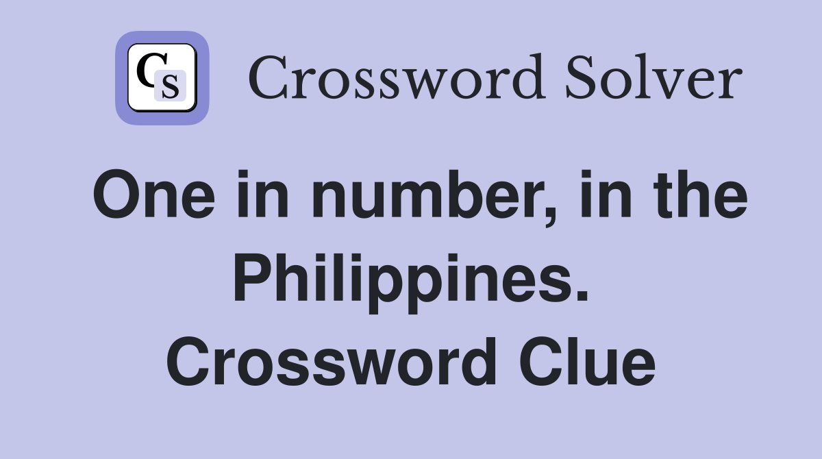 One in number, in the Philippines. Crossword Clue