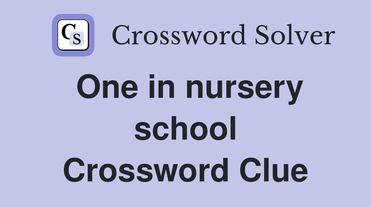 One in nursery school Crossword Clue