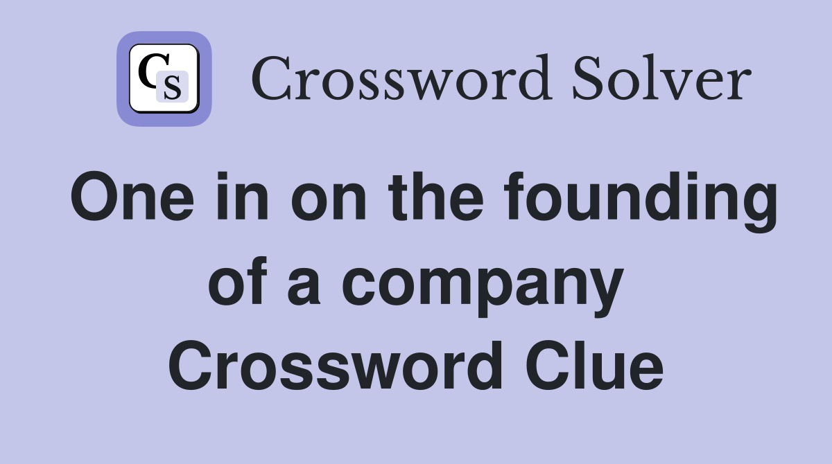 One in on the founding of a company Crossword Clue