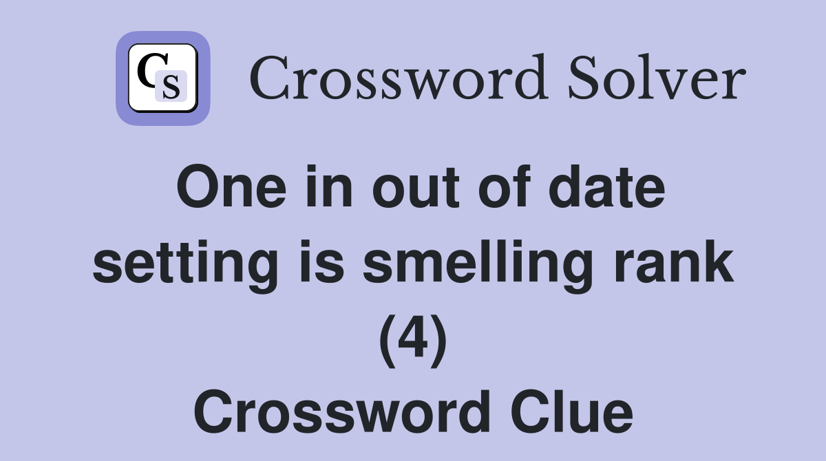 One in out of date setting is smelling rank (4) Crossword Clue