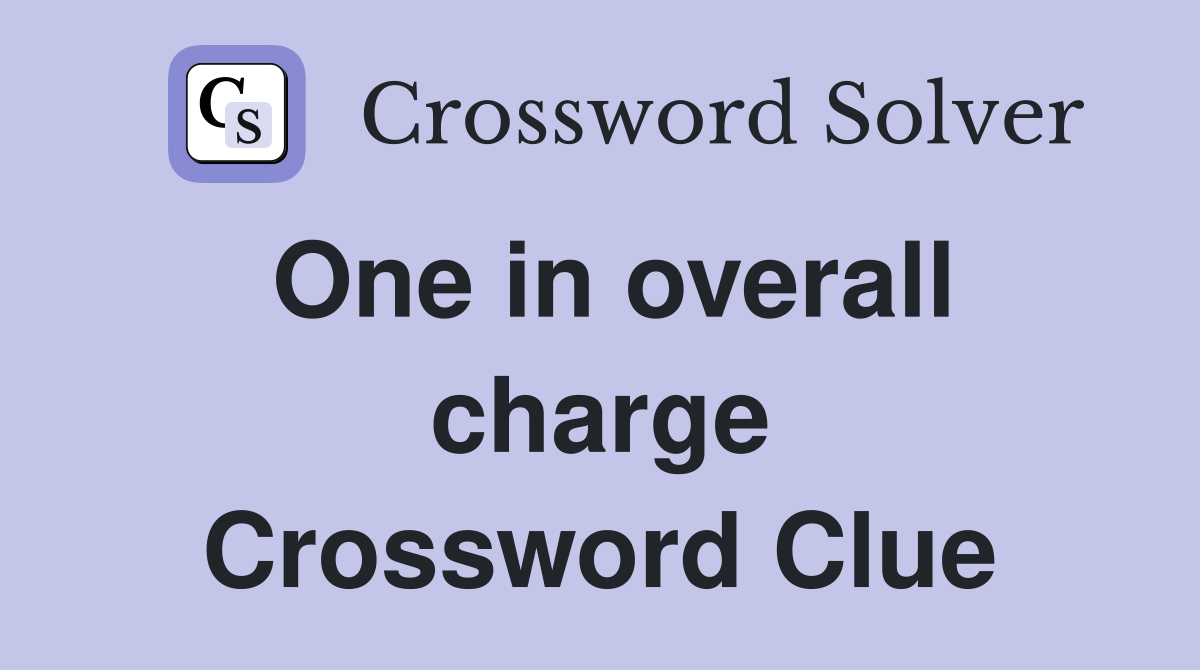 One in overall charge Crossword Clue