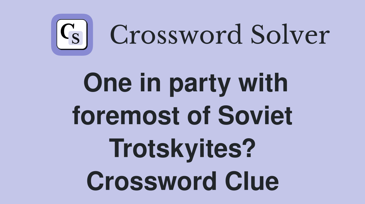 One in party with foremost of Soviet Trotskyites? Crossword Clue