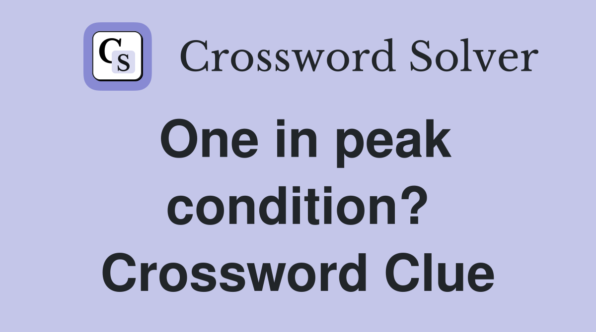 One in peak condition? Crossword Clue