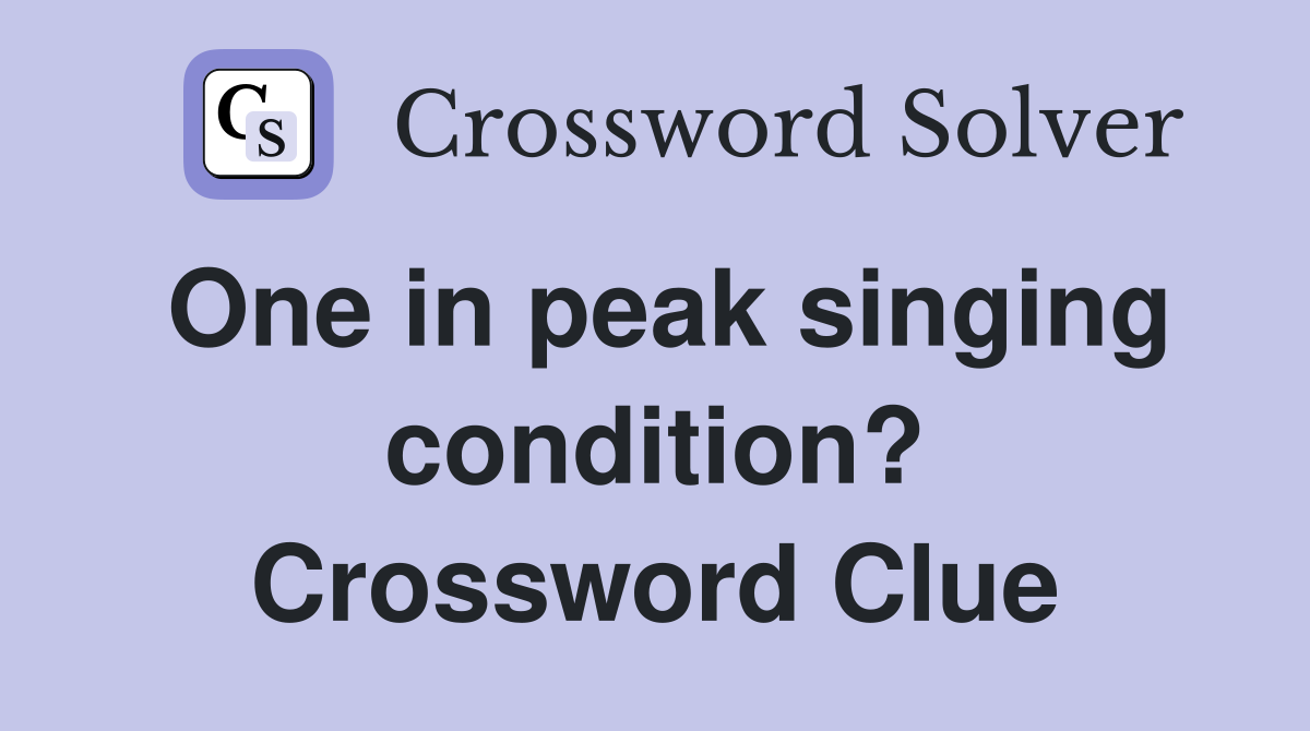 One in peak singing condition? Crossword Clue