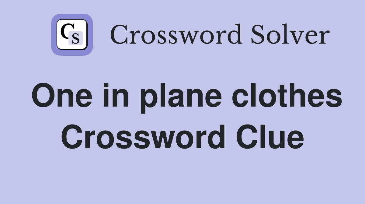 One in plane clothes Crossword Clue
