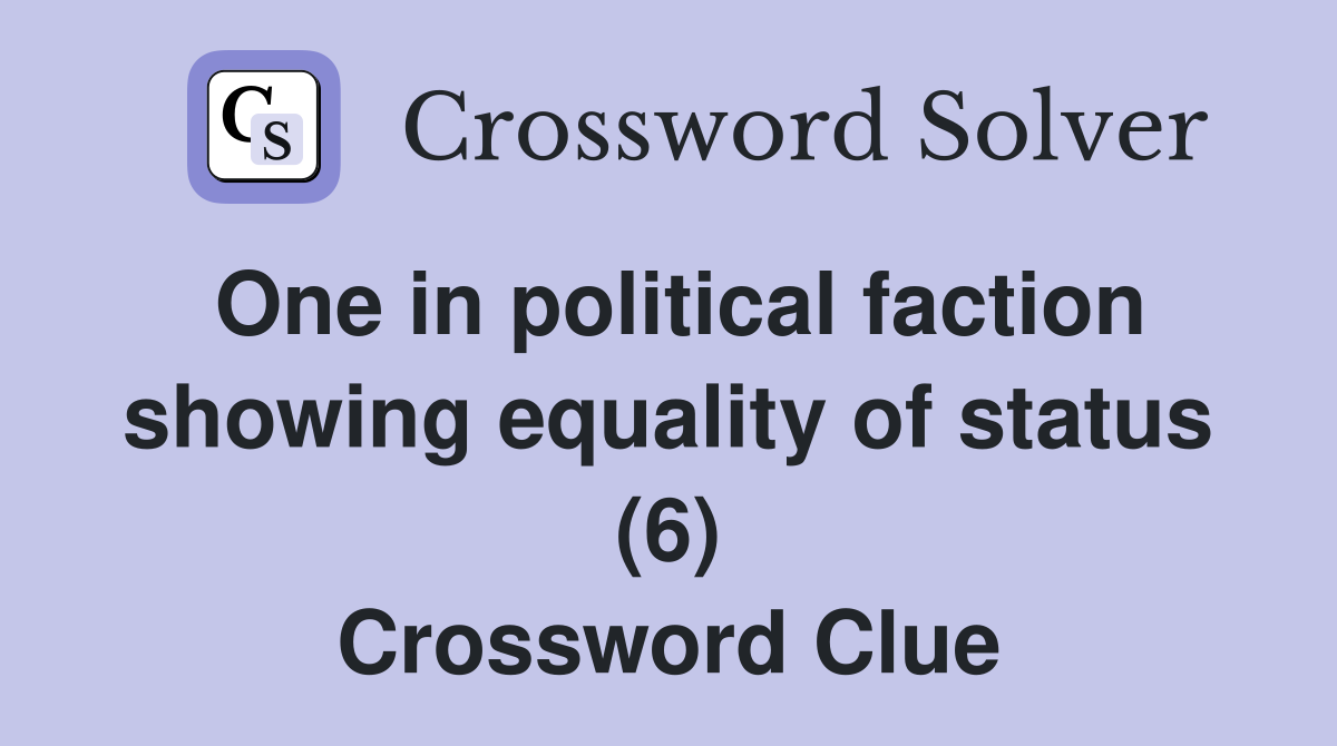 One in political faction showing equality of status (6) Crossword Clue