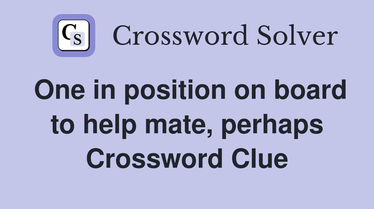 One in position on board to help mate, perhaps Crossword Clue
