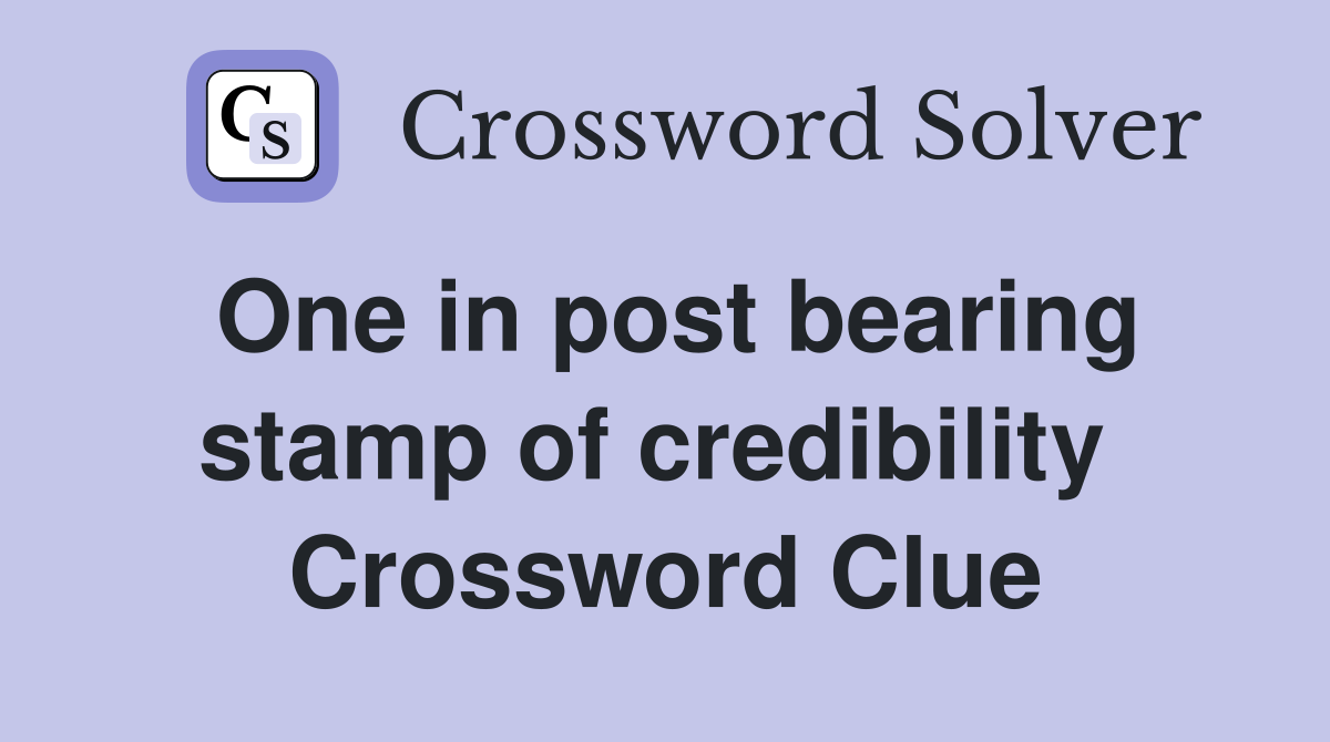 One in post bearing stamp of credibility  Crossword Clue