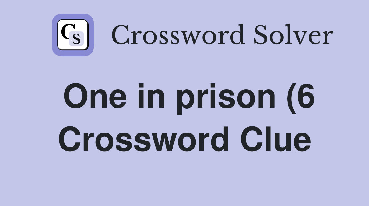 One in prison (6) Crossword Clue Answers Crossword Solver One in prison (6) Crossword Clue Answers Crossword Solver