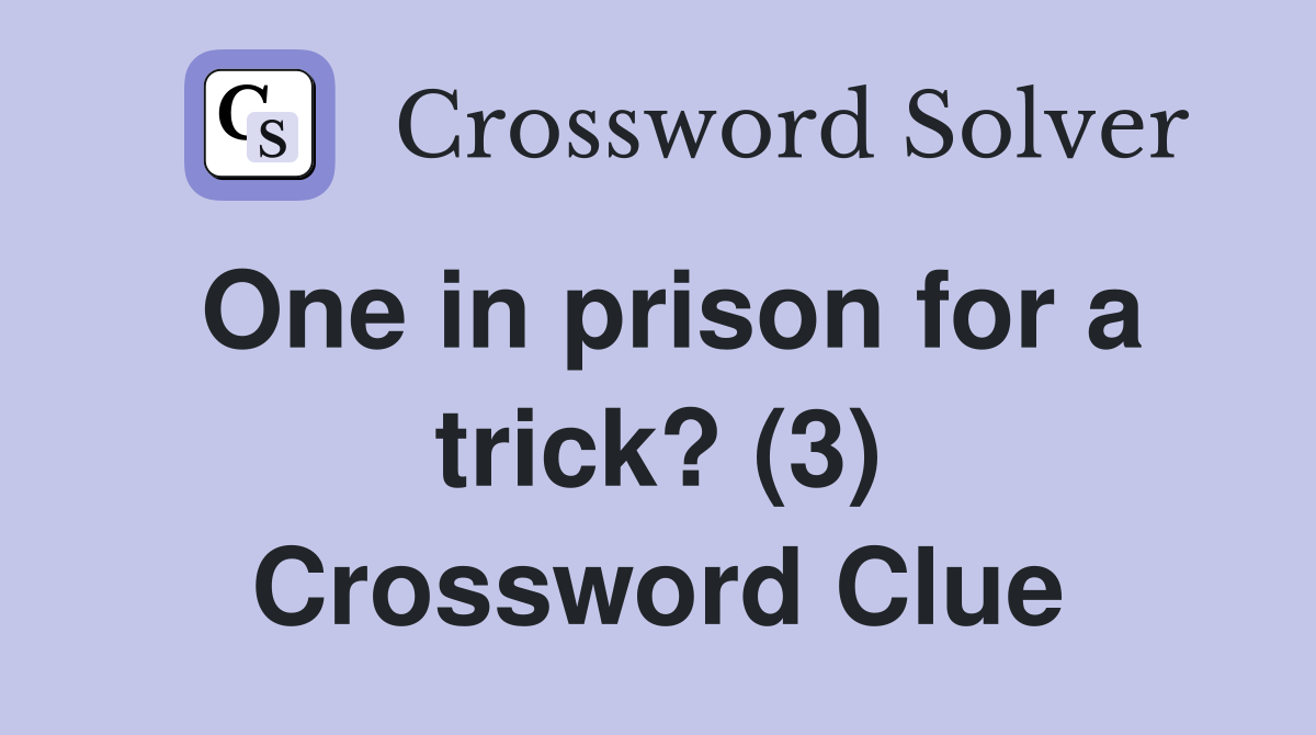 One in prison for a trick? (3) Crossword Clue