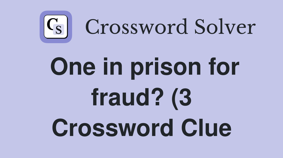 One in prison for fraud? (3) Crossword Clue Answers Crossword Solver One in prison for fraud? (3) Crossword Clue Answers Crossword Solver