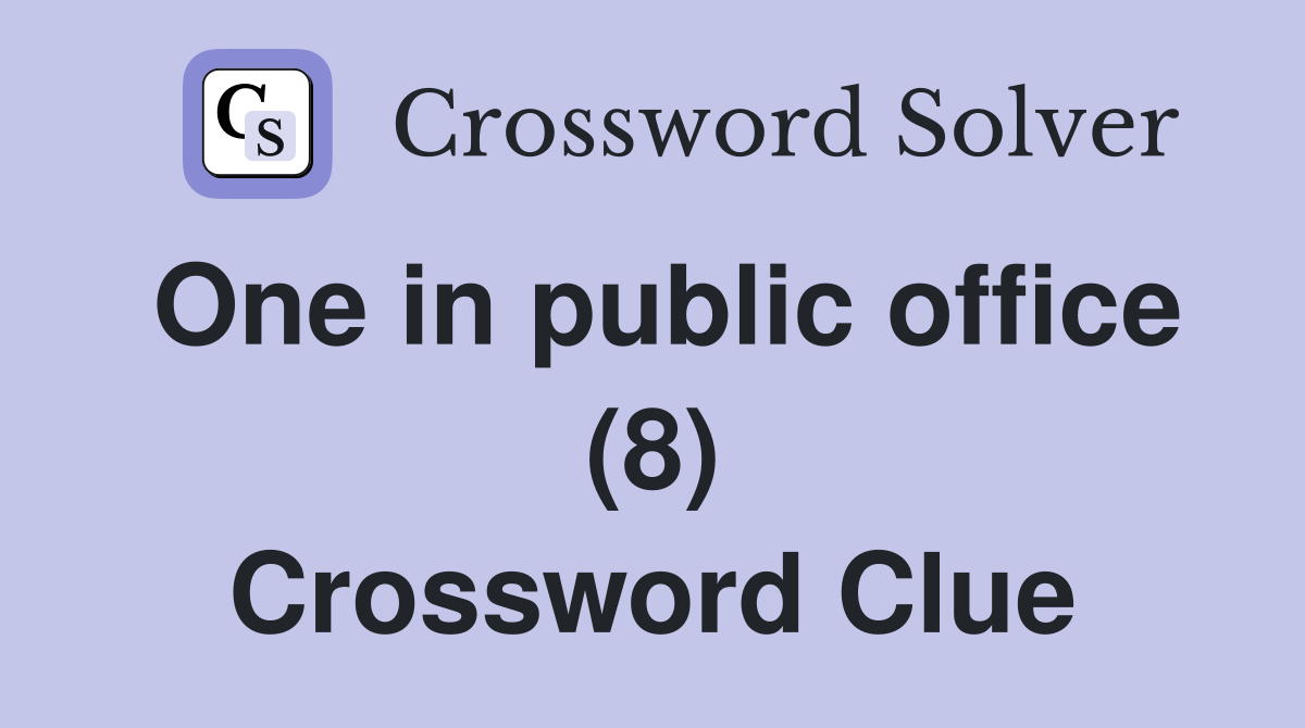 One in public office (8) Crossword Clue