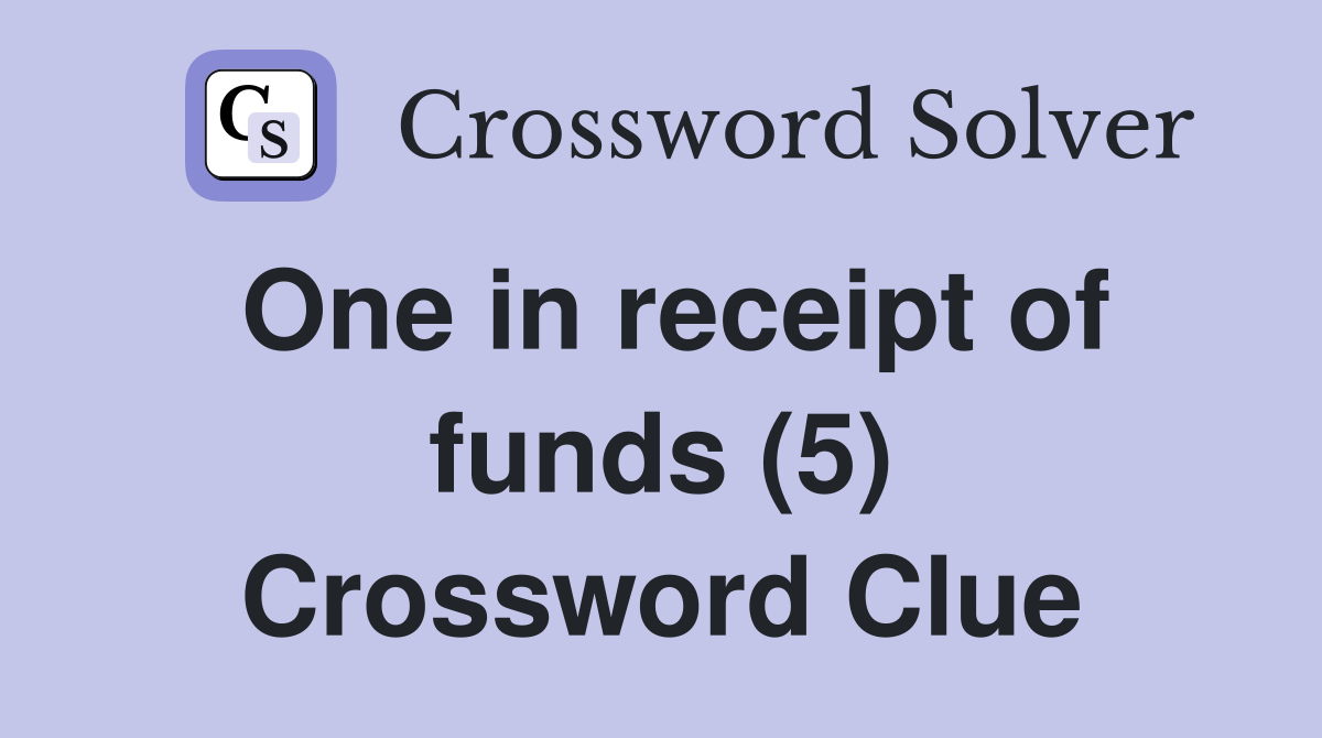 One in receipt of funds (5) Crossword Clue