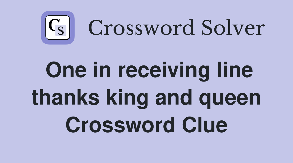 One in receiving line thanks king and queen Crossword Clue