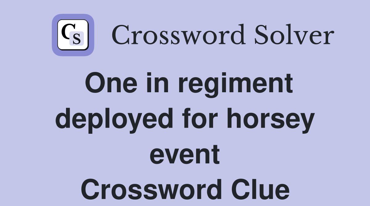 One in regiment deployed for horsey event Crossword Clue