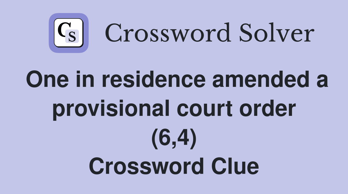 One in residence amended a provisional court order (6,4) Crossword Clue