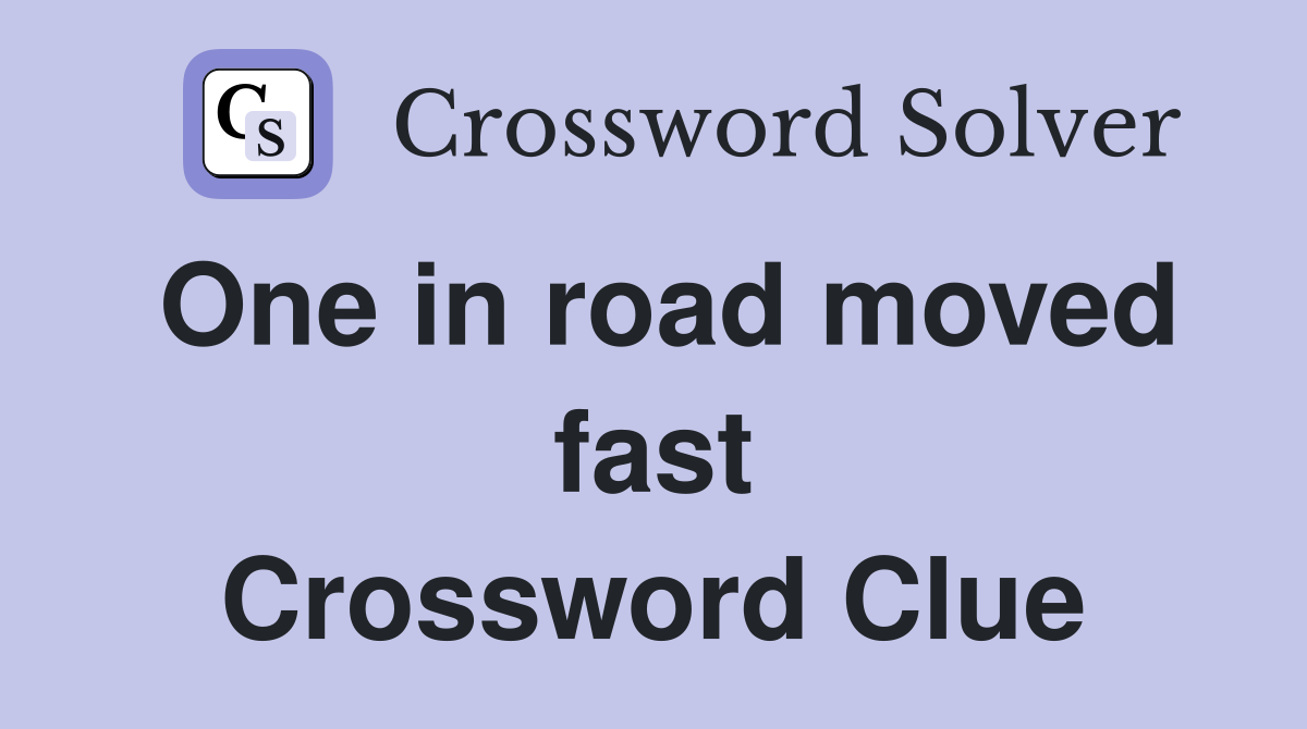 One in road moved fast Crossword Clue
