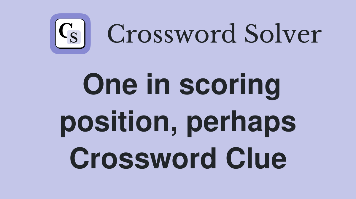 One in scoring position, perhaps Crossword Clue