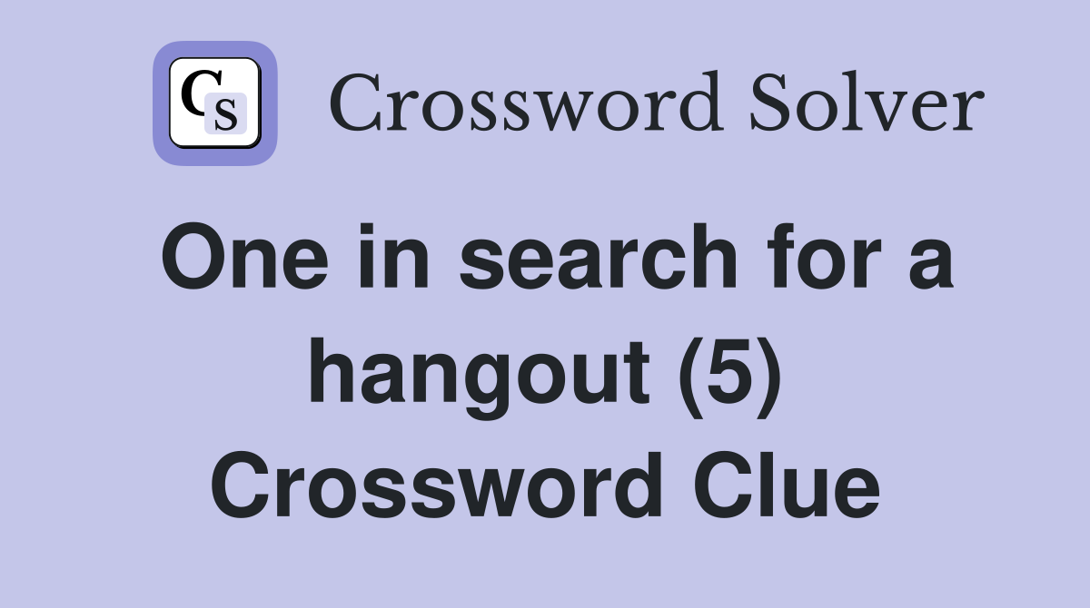 One in search for a hangout (5) Crossword Clue