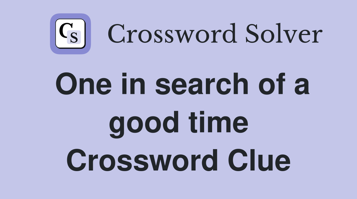 One in search of a good time Crossword Clue