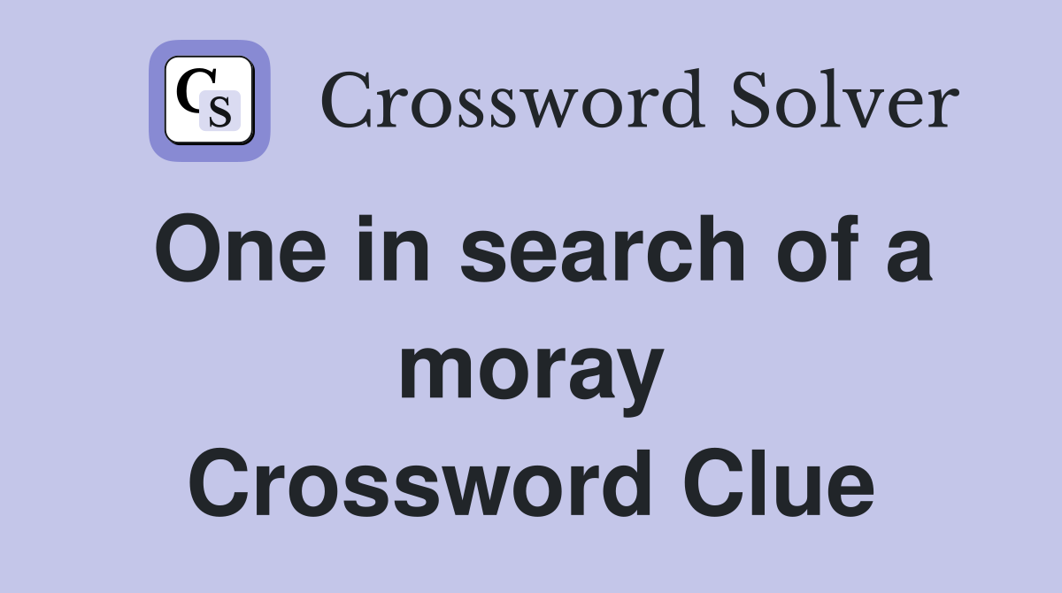 One in search of a moray Crossword Clue
