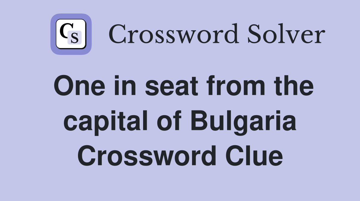 One in seat from the capital of Bulgaria Crossword Clue