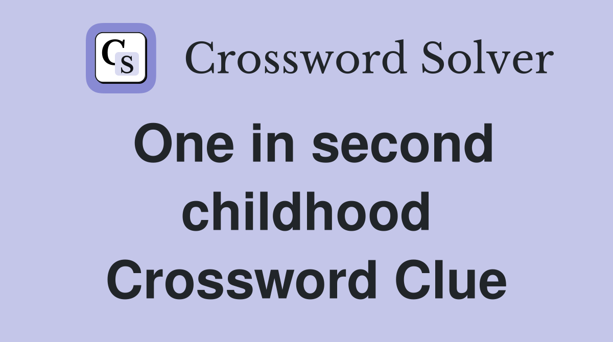 One in second childhood Crossword Clue
