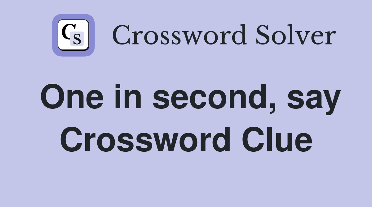 One in second, say Crossword Clue