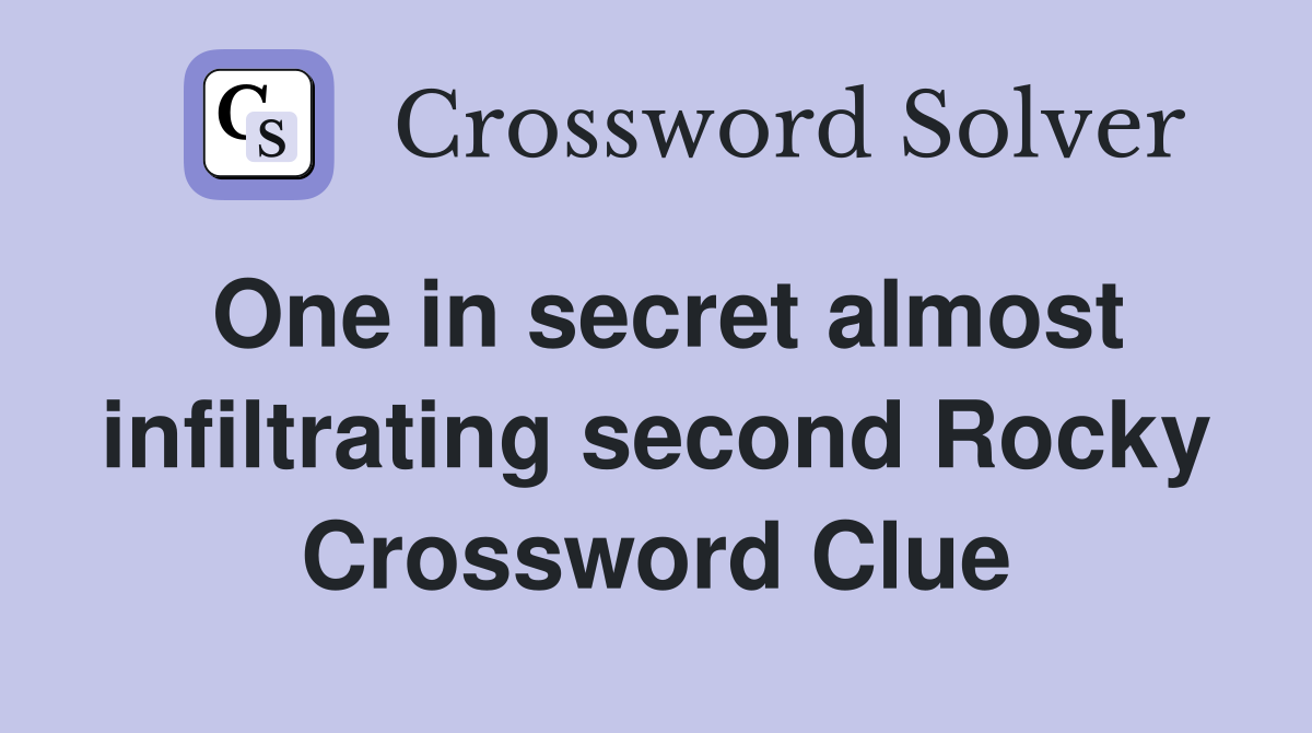 One in secret almost infiltrating second Rocky Crossword Clue