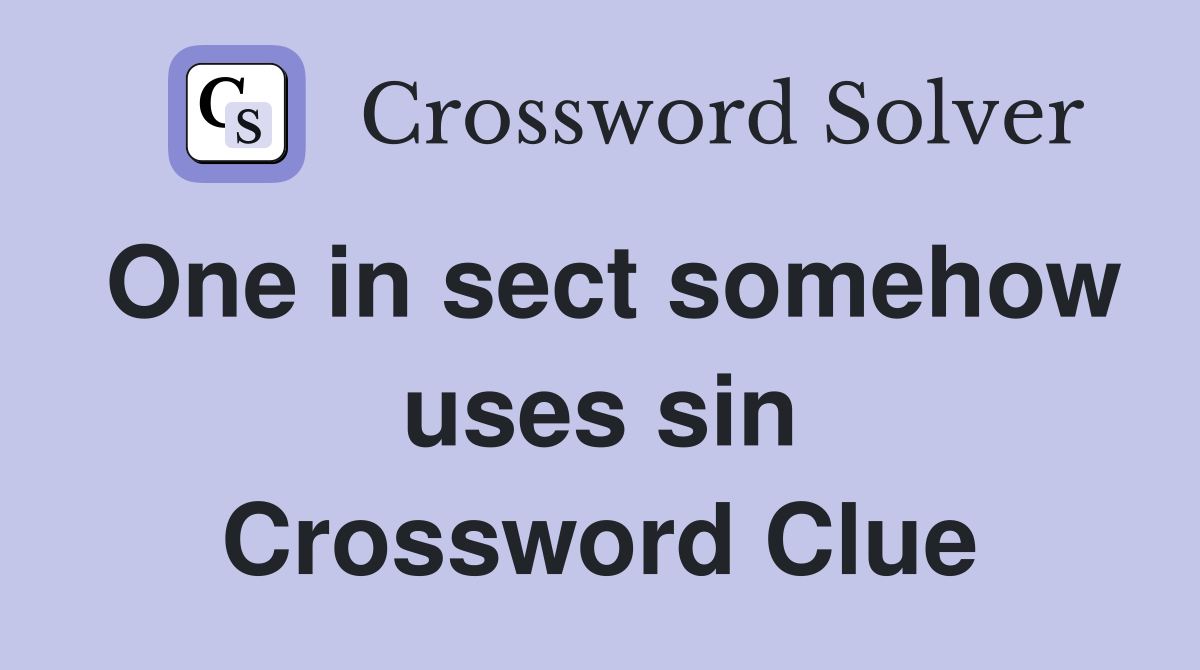 One in sect somehow uses sin Crossword Clue