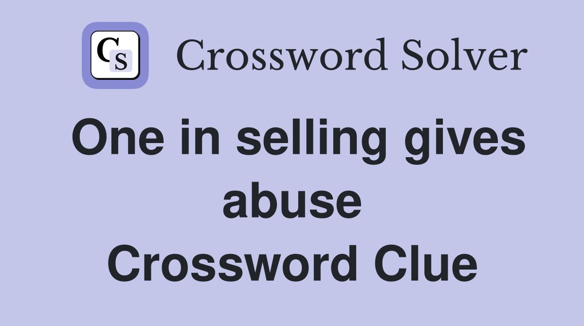 One in selling gives abuse Crossword Clue