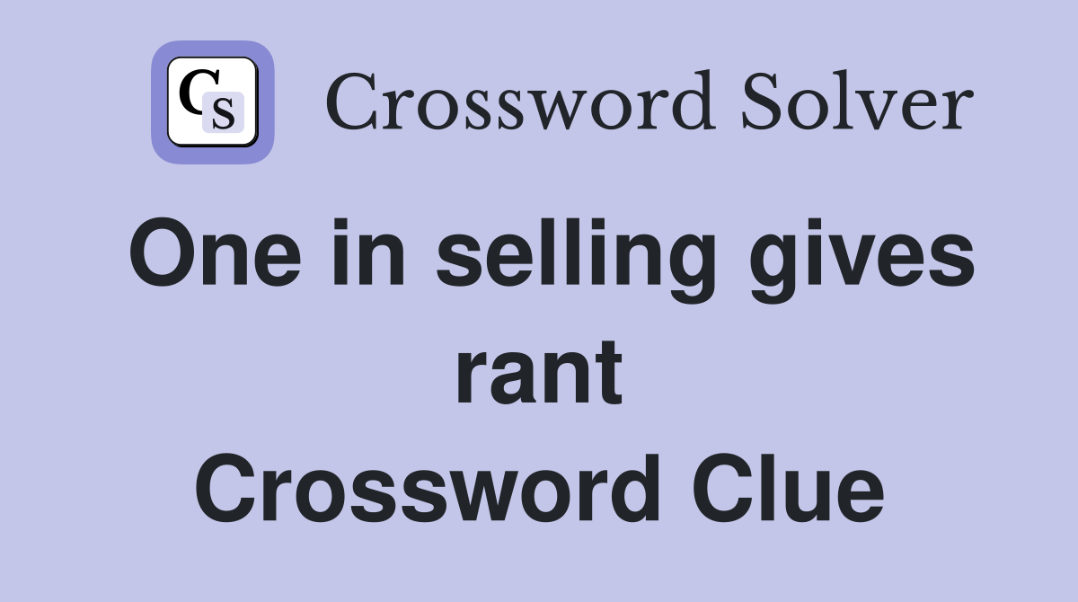 One in selling gives rant Crossword Clue