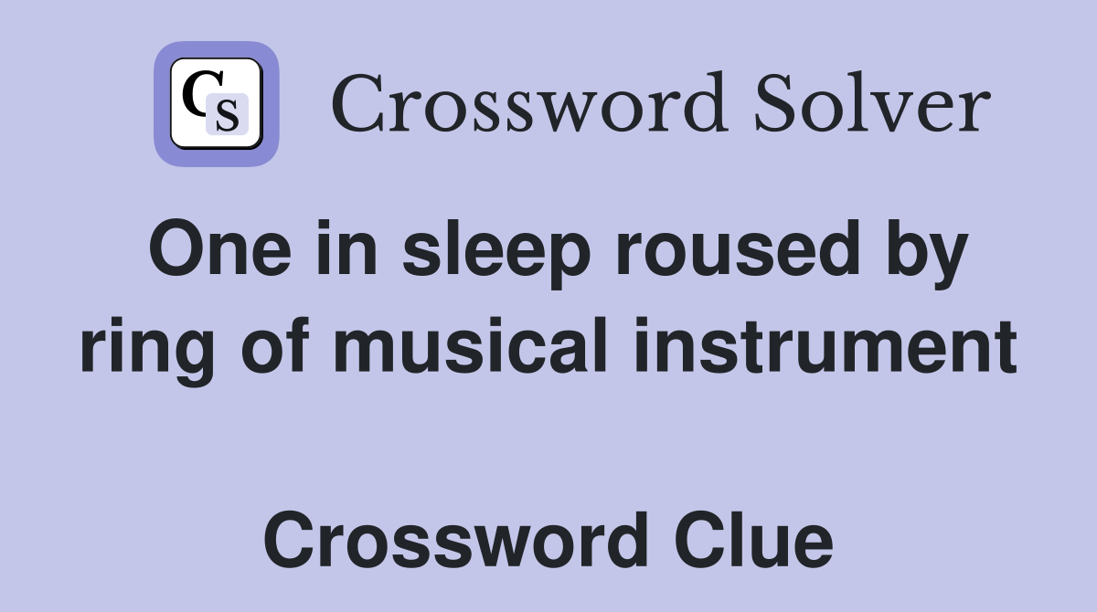 One in sleep roused by ring of musical instrument  Crossword Clue