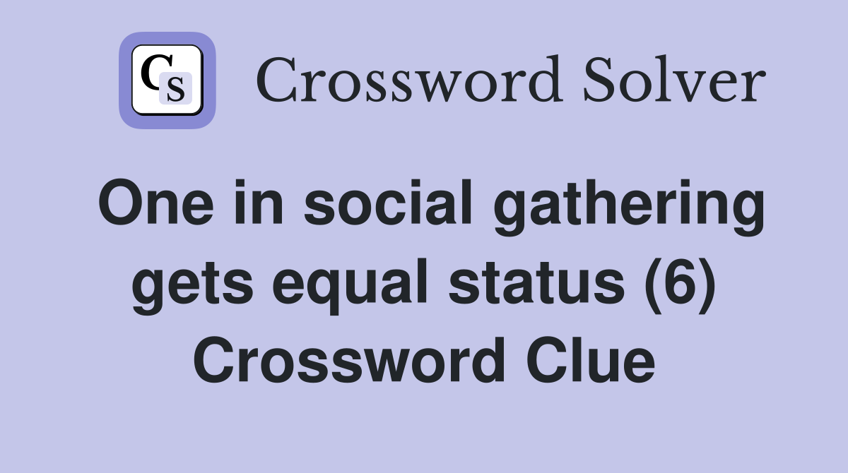 One in social gathering gets equal status (6) Crossword Clue Answers