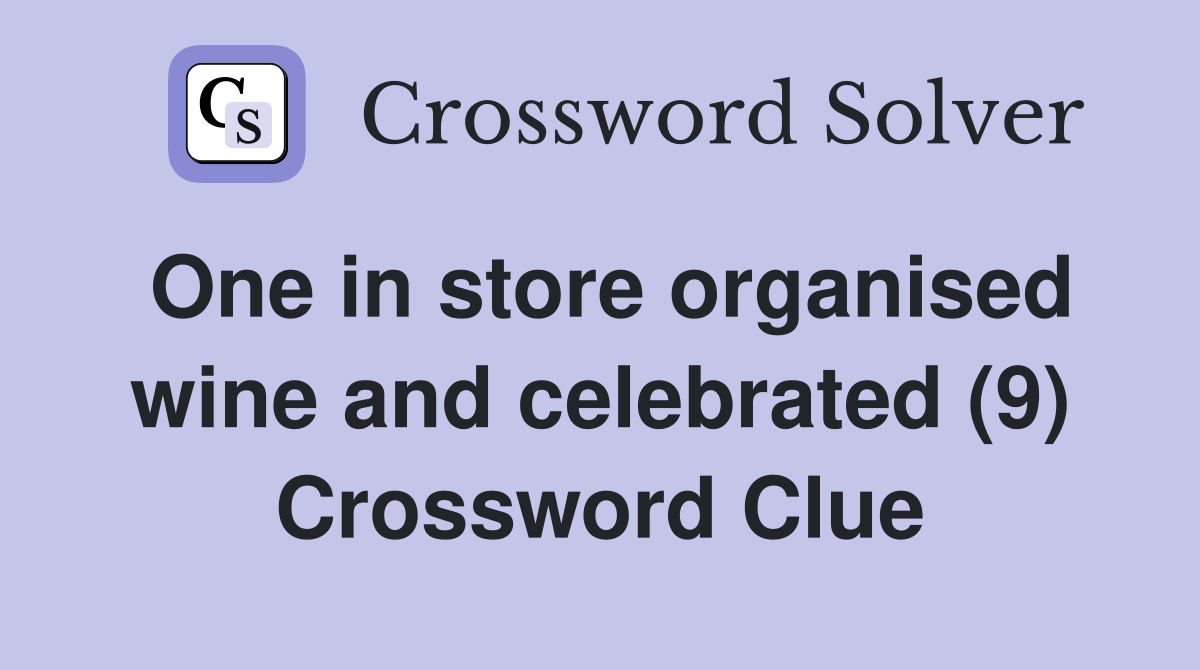 One in store organised wine and celebrated (9) Crossword Clue