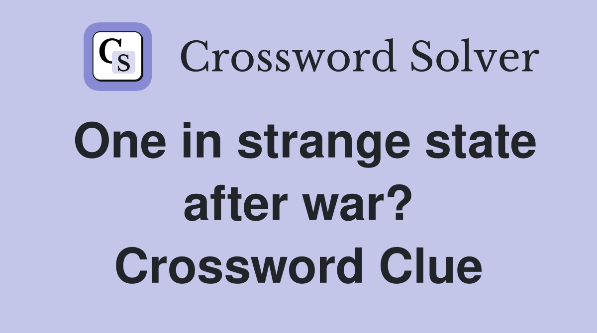 One in strange state after war? Crossword Clue