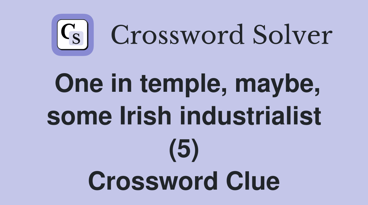 One in temple, maybe, some Irish industrialist (5) Crossword Clue