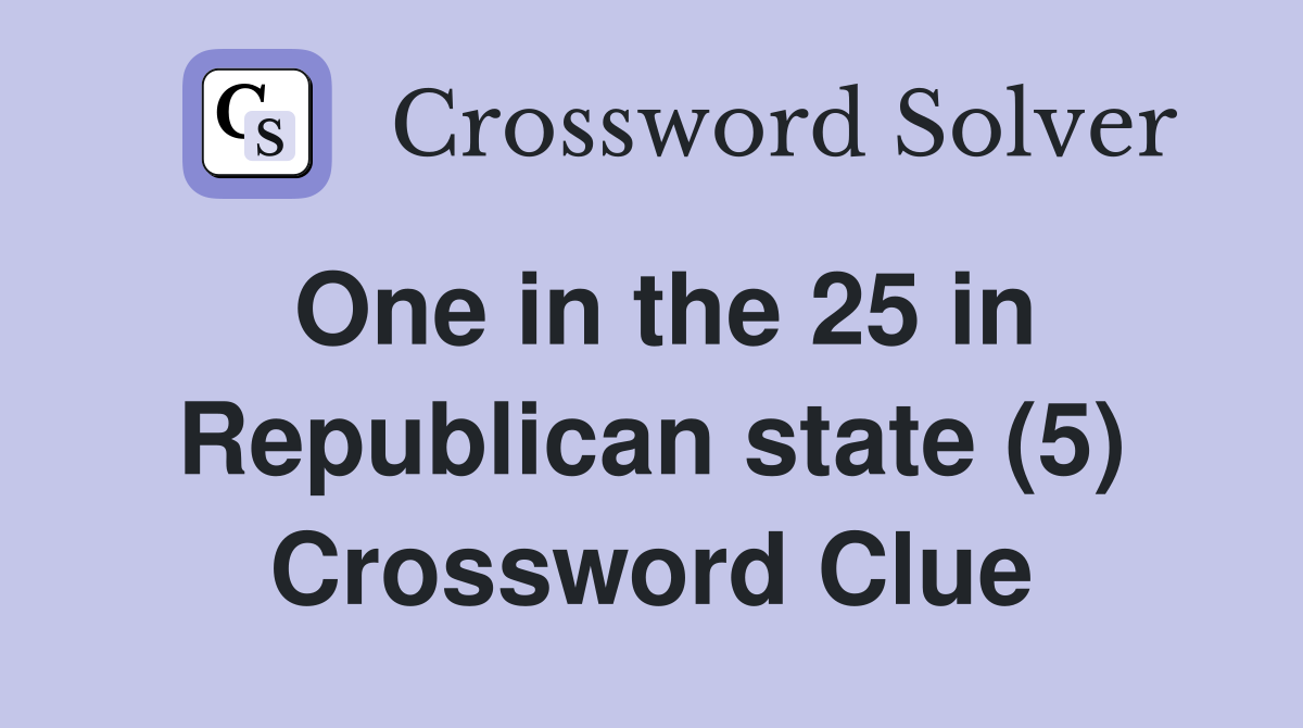 One in the 25 in Republican state (5) Crossword Clue