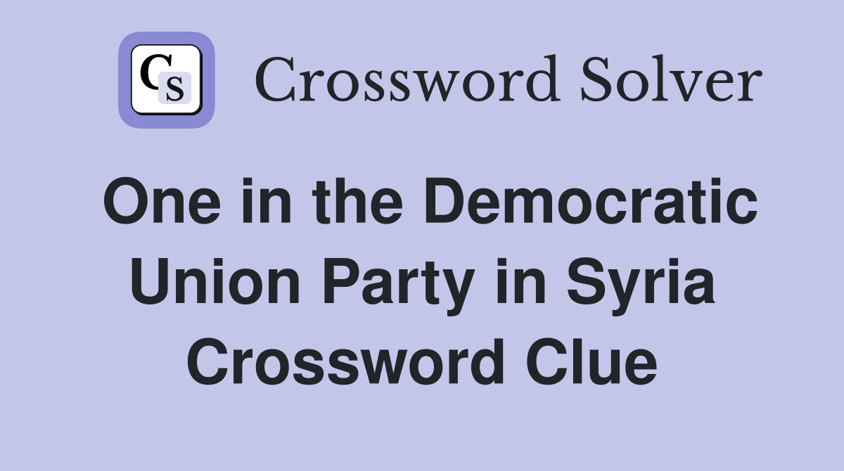 One in the Democratic Union Party in Syria Crossword Clue